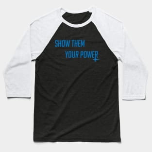 Show them your power Baseball T-Shirt